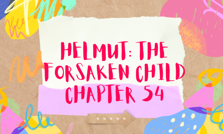 helmut: the forsaken child chapter 54